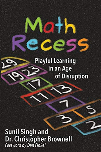 Math Recess: Playful Learning for an Age of Disruption by Sunil Singh, Brownell S. Christopher, 9781948334105
