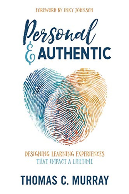 Personal & Authentic: Designing Learning Experiences That Impact a Lifetime by Thomas C. Murray, 9781948334198