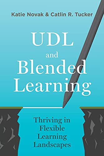 UDL and Blended Learning: Thriving in Flexible Learning Landscapes by Katie Novak, Catlin Tucker, 9781948334310