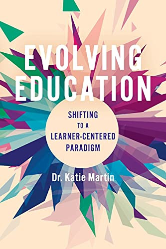 Evolving Education: Shifting to a Learner-Centered Paradigm by Katie Martin, 9781948334341