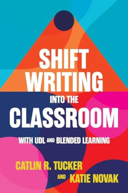 Shift Writing into the Classroom with UDL and Blended Learning - 9781948334709 by Catlin Tucker, Katie Novak