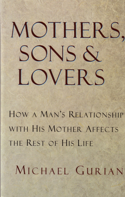 Mothers, Sons, and Lovers (How a Man's Relationship with His Mother Affects the Rest of His Life) by Michael Gurian, 9780877739456