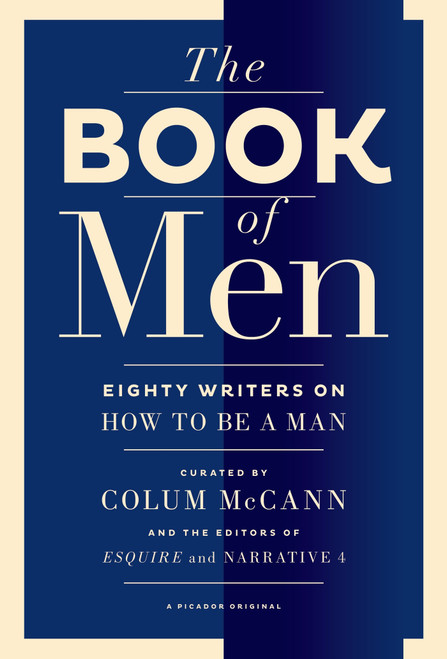 The Book of Men (Eighty Writers on How to Be a Man) by Colum McCann, Tyler Cabot, Lisa Consiglio, 9781250047762