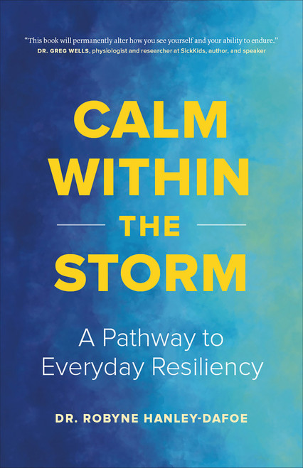 Calm Within the Storm (A Pathway to Everyday Resiliency) by Robyne Hanley-Dafoe, 9781774586778