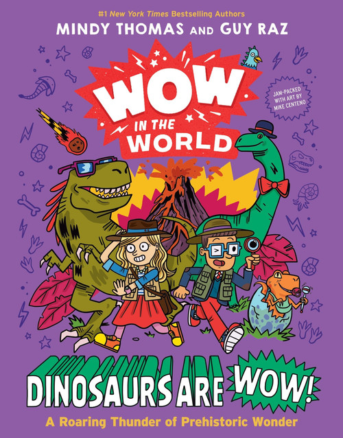 Wow in the World: Dinosaurs Are Wow! (A Roaring Thunder of Prehistoric Wonder) by Mindy Thomas, Guy Raz, Mike Centeno, 9780358697084