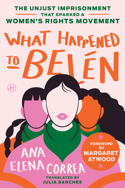 What Happened to Belén (The Unjust Imprisonment That Sparked a Women's Rights Movement) - 9780063316744 by Ana Elena Correa, Julia Sanches, Margaret Atwood, 9780063316744
