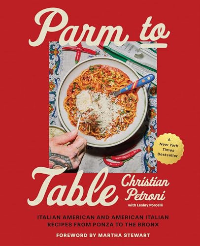Parm to Table (Italian American and American Italian Recipes from Ponza to the Bronx) by Christian Petroni, Lesley Porcelli, Martha Stewart, 9780063378582