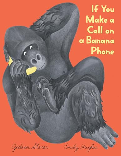 If You Make a Call on a Banana Phone by Gideon Sterer, Emily Hughes, 9780063375222