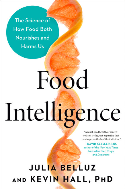 Food Intelligence (The Science of How Food Both Nourishes and Harms Us) by Julia Belluz, Kevin Hall, PhD, 9780593332306