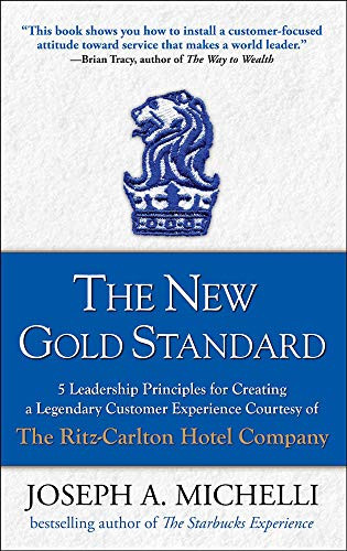The New Gold Standard: 5 Leadership Principles for Creating a Legendary Customer Experience Courtesy of the Ritz-Carlton Hotel Company by Joseph A. Michelli, 9780071548335