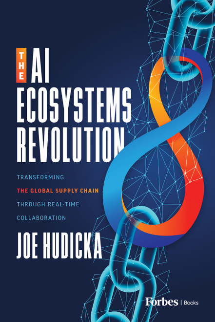 The AI Ecosystems Revolution (Transforming the Global Supply Chain through Real-Time Collaboration) by Joe Hudicka, 9798887505664