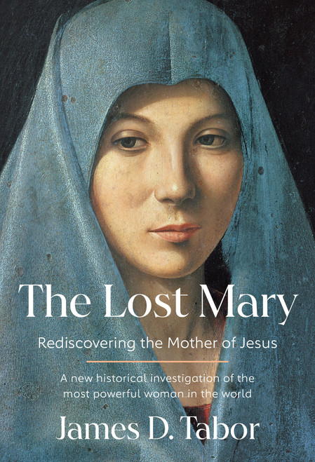 The Lost Mary (Rediscovering the Mother of Jesus) by James D. Tabor, 9781101947845