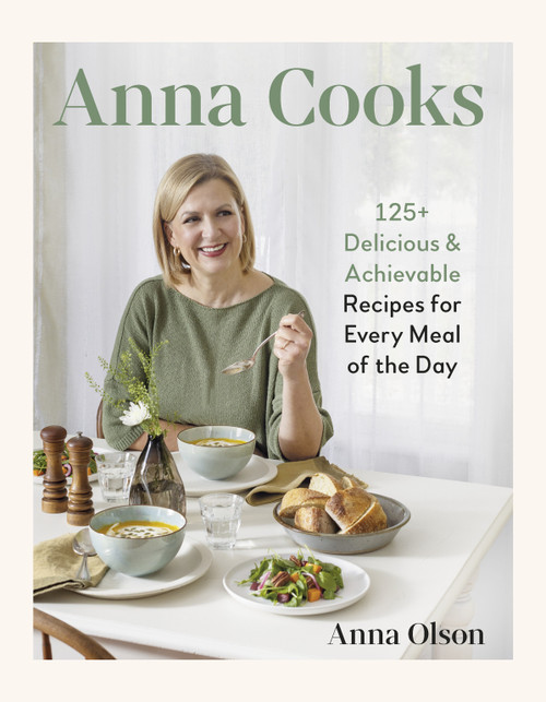 Anna Cooks (125+ Delicious & Achievable Recipes for Every Meal of the Day) by Anna Olson, 9780525612742
