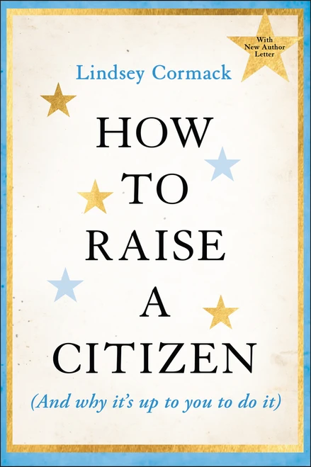 How to Raise a Citizen (And Why It's Up to You to Do It) by Lindsey Cormack, 9781394353491