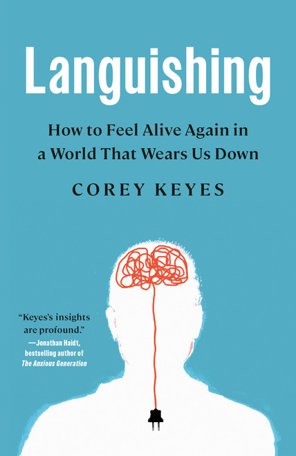 Languishing (How to Feel Alive Again in a World That Wears Us Down) by Corey Keyes, 9780593444641