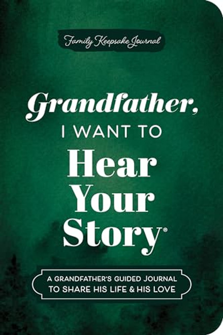 Grandfather, I Want to Hear Your Story (Expanded Edition) (A Grandfather's Guided Journal to Share His Life & His Love) by Jeffrey Mason, 9781464251443