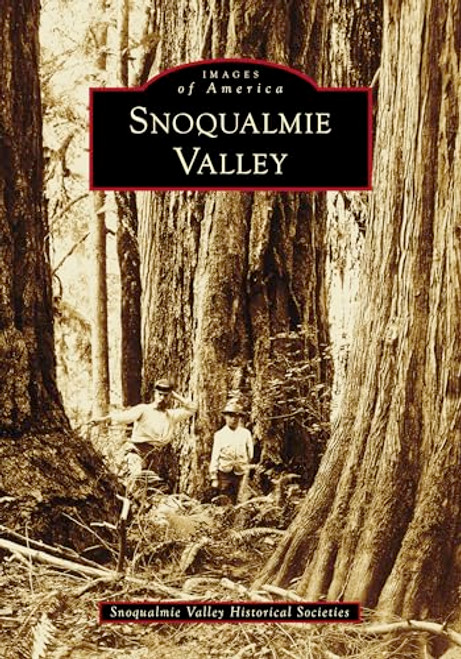 Snoqualmie Valley by Snoqualmie Valley Historical Societies, 9781467162449