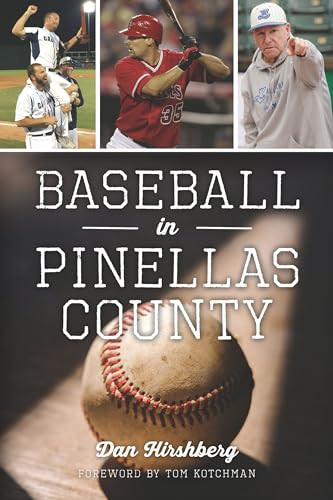 Baseball in Pinellas County by Dan Hirshberg, Tom Kotchman, 9781467159487