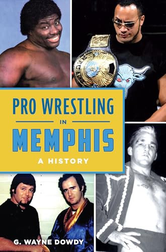 Pro Wrestling in Memphis (A History) by G. Wayne Dowdy, 9781467159920