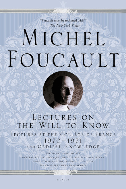 Lectures on the Will to Know (Lectures at the Collège de France, 1970--1971, and Oedipal Knowledge) by Michel Foucault, Graham Burchell, Arnold I. Davidson, Daniel Defert, François Ewald, Alessandro Fontana, 9781250050106