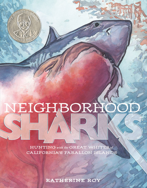 Neighborhood Sharks (Hunting with the Great Whites of California's Farallon Islands) by Katherine Roy, Katherine Roy, 9781596438743