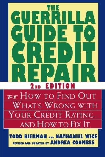 The Guerrilla Guide to Credit Repair (How to Find Out What's Wrong with Your Credit Rating--and How to Fix It) by Todd Bierman, Nathaniel Wice, Andrea Coombes, 9780312340254