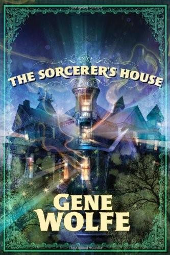 The Sorcerer's House by Gene Wolfe, 9780765324580
