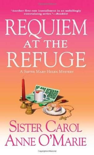 Requiem at the Refuge (A Sister Mary Helen Mystery) by Carol Anne O'Marie, 9780312938215