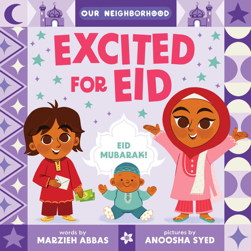 Excited for Eid (An Our Neighborhood Series Board Book for Toddlers Celebrating Islam) by Marzieh Abbas, Anoosha Syed, 9781499816259