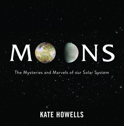 Moons (The Mysteries and Marvels of Our Solar System) by Kate Howells, 9780645817997