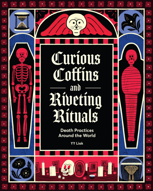 Curious Coffins and Riveting Rituals (Death Practices Around the World) by YY Liak, 9781797230047