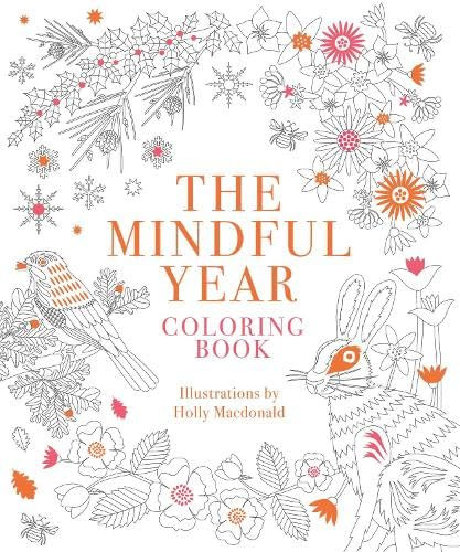 The Mindful Year Coloring Book (45 Designs and Quotes to Color Yourself Calm Through the Seasons) by Holly Macdonald, 9781837834051