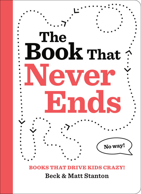 Books That Drive Kids CRAZY!: The Book That Never Ends by Beck Stanton, Matt Stanton, 9780316584814