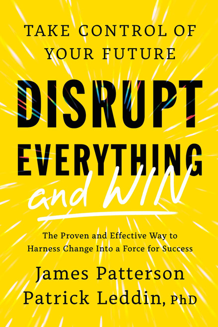 Disrupt Everything-and Win (Take Control of Your Future) by James Patterson, Patrick Leddin, 9780316593946