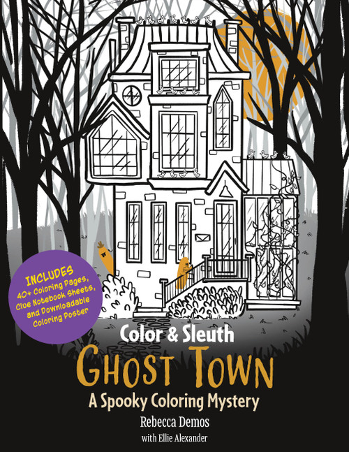 Color & Sleuth: Ghost Town (A Spooky Coloring Mystery - Includes 40+ Coloring Pages, Clue Notebook Sheets, and Downloadable Coloring Poster) by Rebecca Demos, Ellie Alexander, 9780760397749