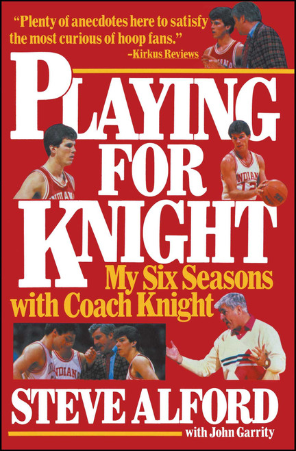Playing for Knight (My Six Seaons with Coach Knight) by Steve Alford, 9780671724412