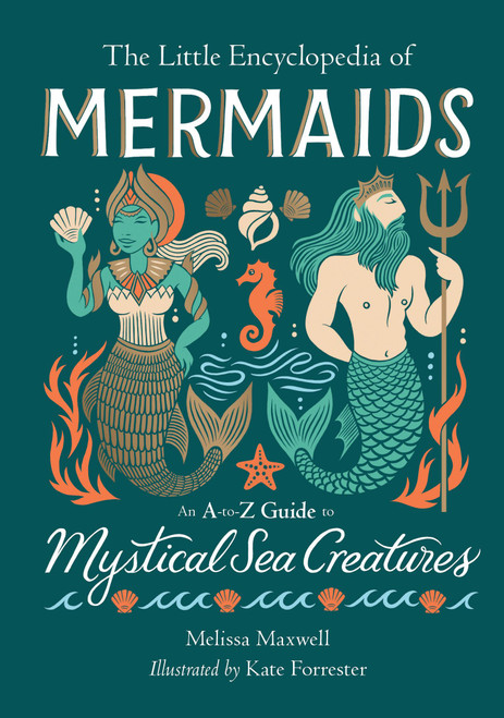 The Little Encyclopedia of Mermaids (An A-to-Z Guide to Mystical Sea Creatures) by Melissa Maxwell, 9780762486434
