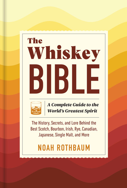 The Whiskey Bible by Noah Rothbaum, 9781523512706