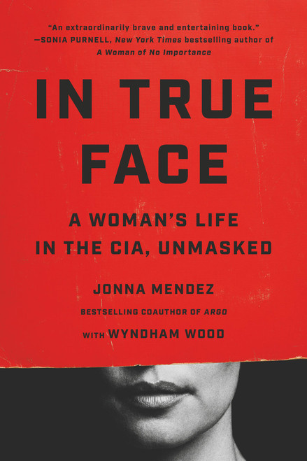In True Face (A Woman's Life in the CIA, Unmasked) - 9781541703131 by Jonna Mendez, 9781541703131