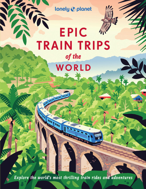 Lonely Planet Epic Train Trips of the World by Lonely Planet, 9781837586141