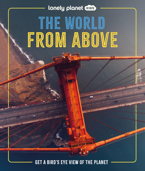 Lonely Planet Kids The World from Above by Ben Hubbard, 9781837586257