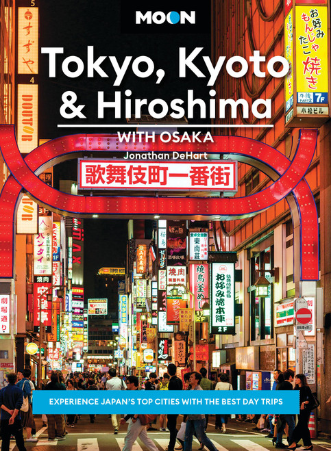 Moon Tokyo, Kyoto & Hiroshima: With Osaka (Experience Japan's Top Cities with the Best Day Trips) by Jonathan DeHart, Moon Travel Guides, 9798886471106