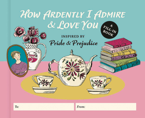 How Ardently I Admire & Love You (A Fill-In Book Inspired by Jane Austen's Pride and Prejudice) (Miniature Edition) by Diane Neu, Emily Maude, 9798894140513