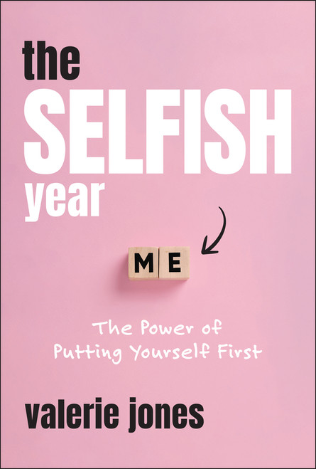 The Selfish Year (The Power of Putting Yourself First) by Valerie Jones, 9781394342716