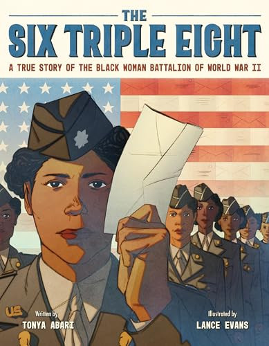 The Six Triple Eight (A True Story of the Black Woman Battalion of World War II) by Tonya Abari, Lance Evans, 9780063265769