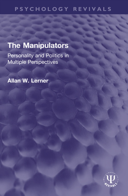 The Manipulators (Personality and Politics in Multiple Perspectives) by Allan W. Lerner, 9780367188122