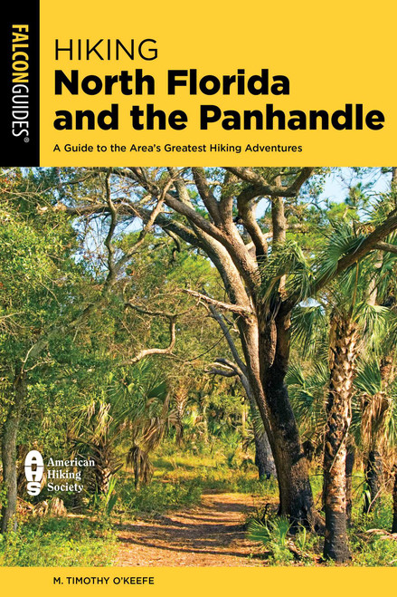 Hiking North Florida and the Panhandle (A Guide to the Area's Greatest Hiking Adventures) - 9781493087907 by M. Timothy O'Keefe, 9781493087907