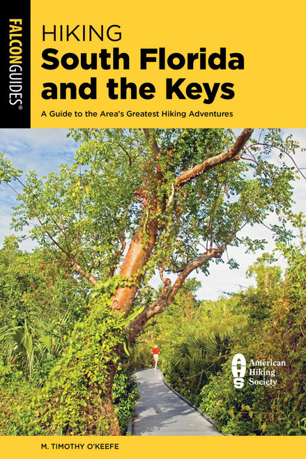Hiking South Florida and the Keys (A Guide to the Area's Greatest Hiking Adventures) - 9781493087921 by M. Timothy O'Keefe, 9781493087921