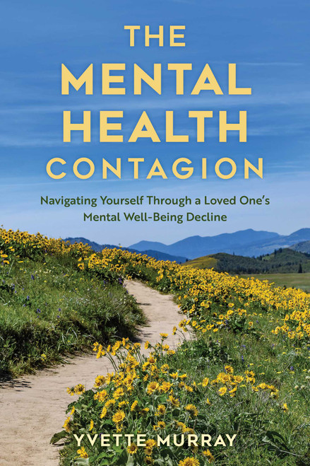 Mental Health Contagion (Navigating Yourself Through a Loved One's Mental Well-Being Decline) by Yvette Murray, 9781493090945