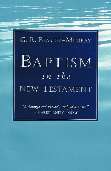 Baptism in the New Testament by G. R. Beasley-Murray, 9780802814937